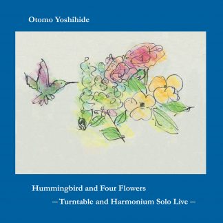 大友良英<br>Hummingbird and Four Flowers --Turntable and Harmonium Solo Live--